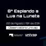 8ª edição do Espiando a Lua na Luneta promove uma noite de descobertas sobre o universo